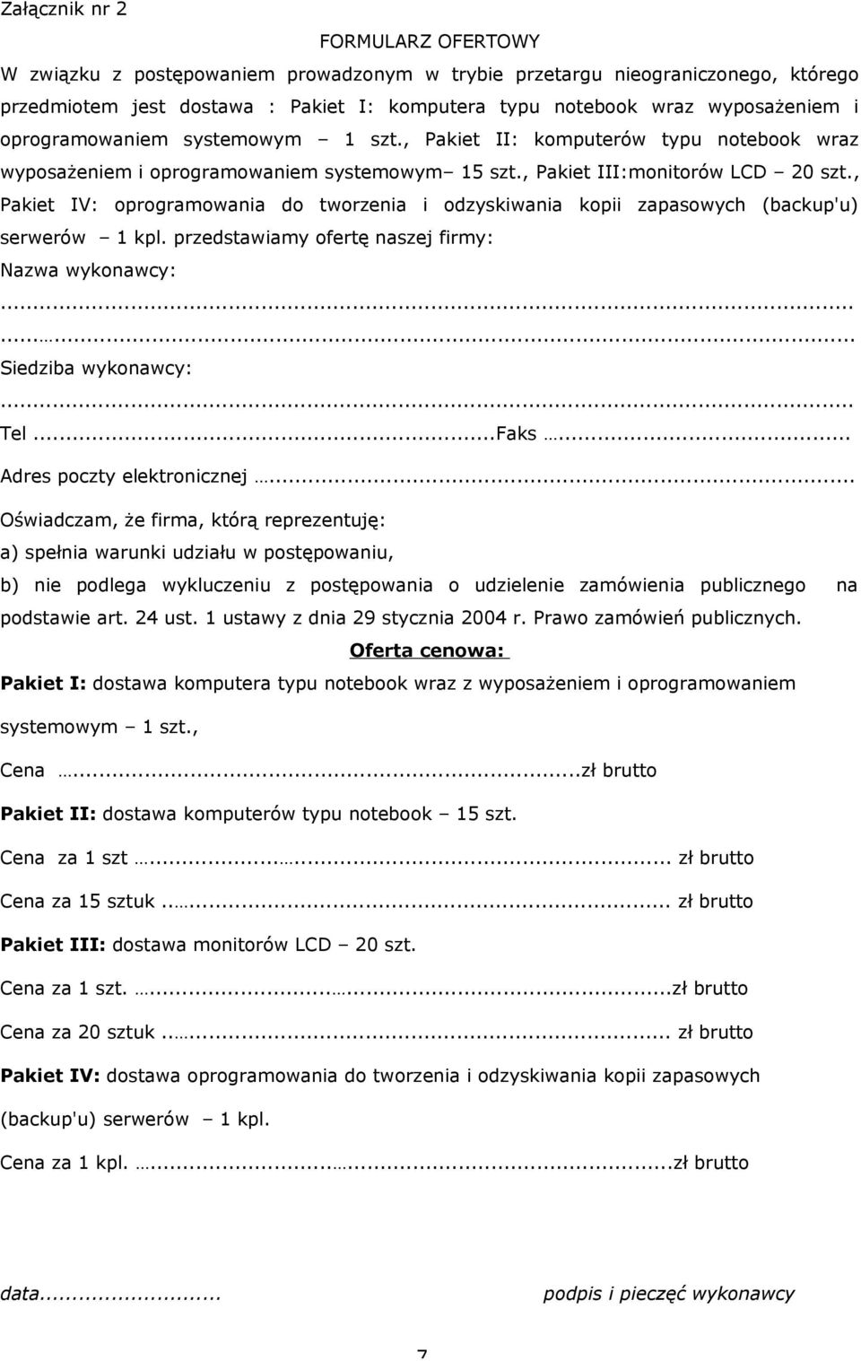 , Pakiet IV: oprogramowania do tworzenia i odzyskiwania kopii zapasowych (backup'u) serwerów 1 kpl. przedstawiamy ofertę naszej firmy: Nazwa wykonawcy:......... Siedziba wykonawcy:... Tel...Faks.