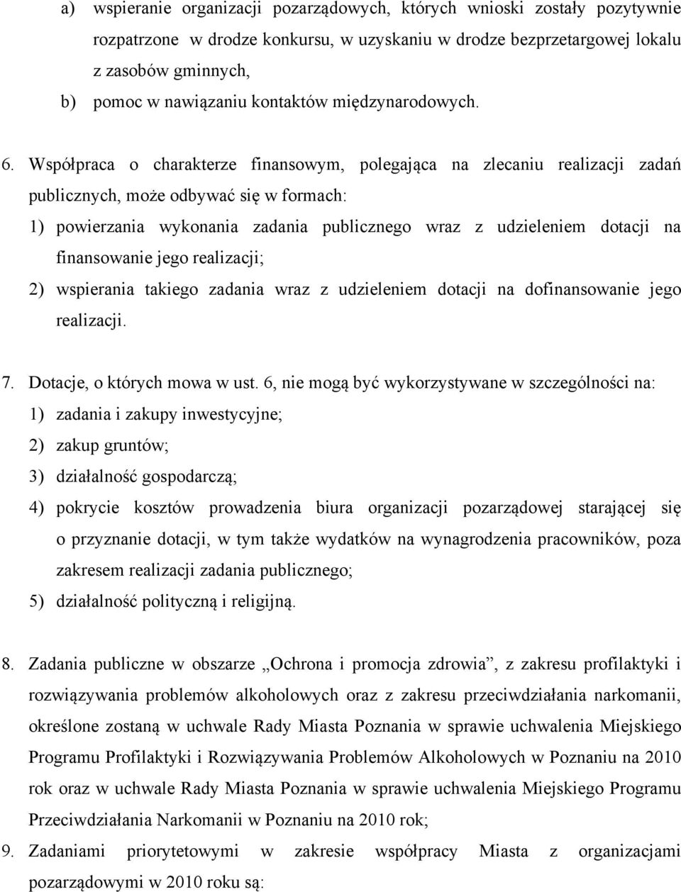 Współpraca o charakterze finansowym, polegająca na zlecaniu realizacji zadań publicznych, może odbywać się w formach: 1) powierzania wykonania zadania publicznego wraz z udzieleniem dotacji na