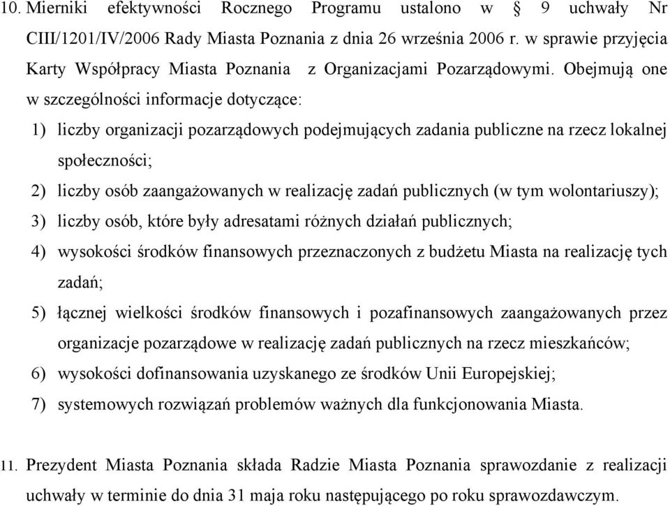 Obejmują one w szczególności informacje dotyczące: 1) liczby organizacji pozarządowych podejmujących zadania publiczne na rzecz lokalnej społeczności; 2) liczby osób zaangażowanych w realizację zadań