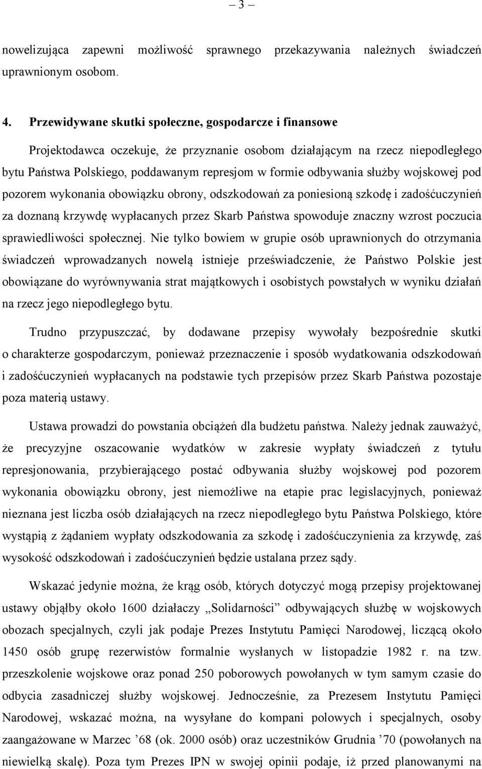 służby wojskowej pod pozorem wykonania obowiązku obrony, odszkodowań za poniesioną szkodę i zadośćuczynień za doznaną krzywdę wypłacanych przez Skarb Państwa spowoduje znaczny wzrost poczucia