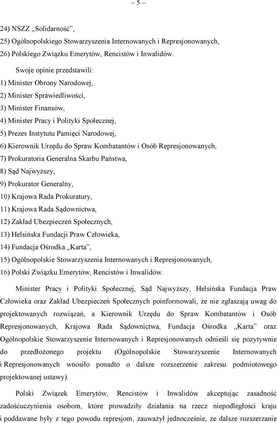 Kierownik Urzędu do Spraw Kombatantów i Osób Represjonowanych, 7) Prokuratoria Generalna Skarbu Państwa, 8) Sąd Najwyższy, 9) Prokurator Generalny, 10) Krajowa Rada Prokuratury, 11) Krajowa Rada