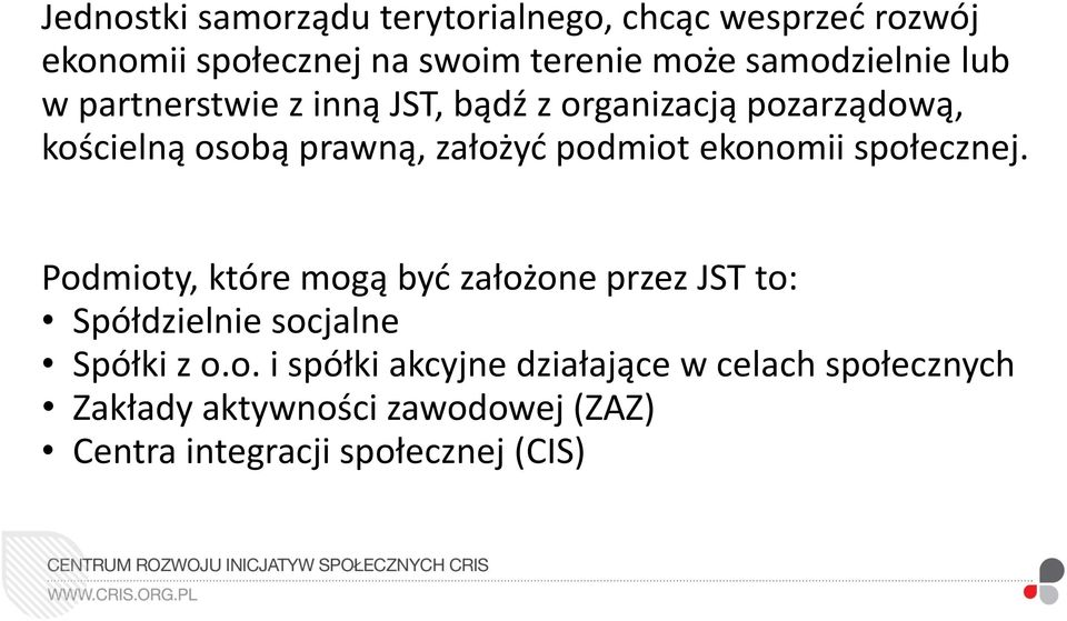 podmiot ekonomii społecznej. Podmioty, które mogą być założone przez JST to: Spółdzielnie socjalne Spółki z o.