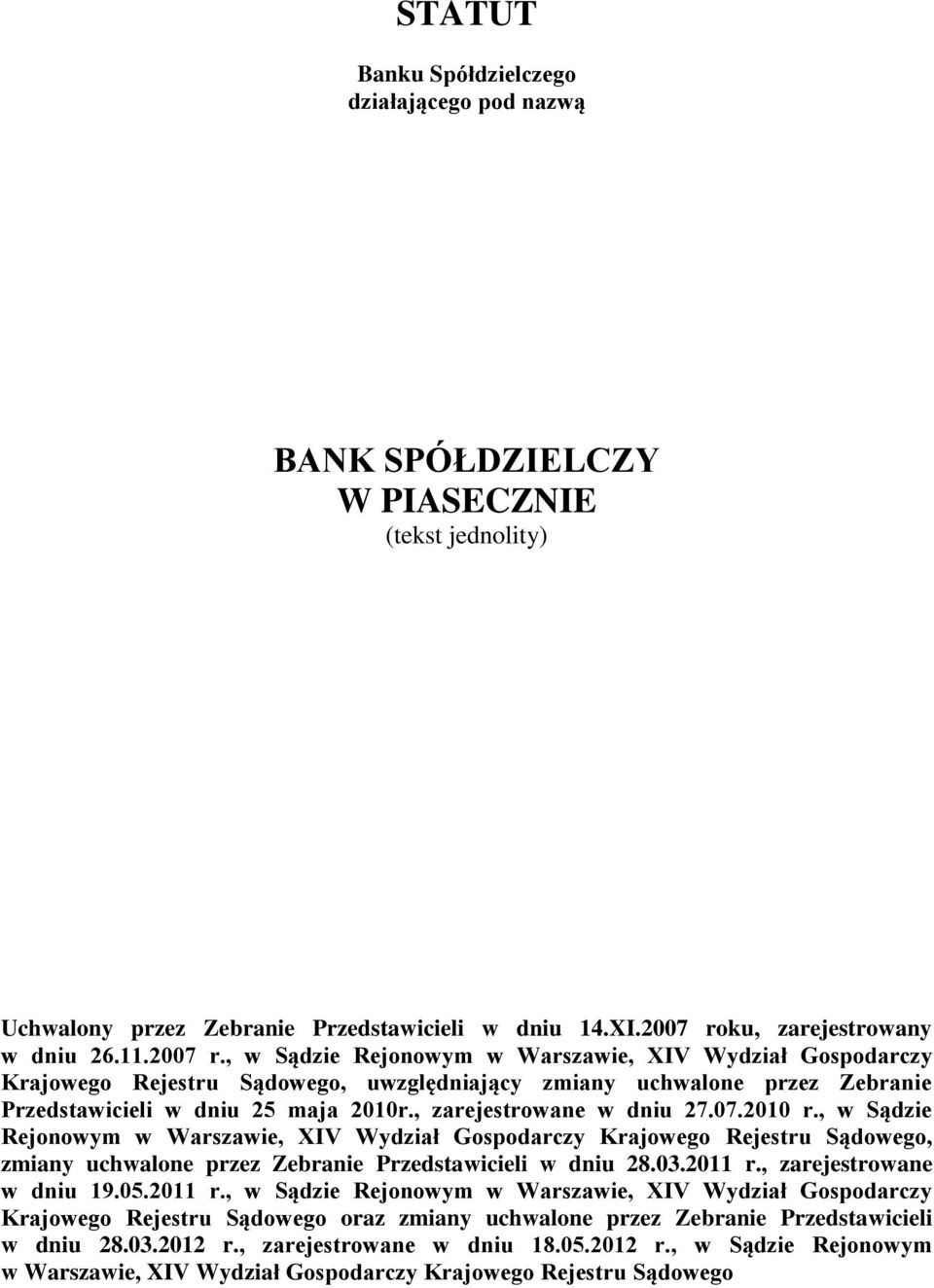 , w Sądzie Rejonowym w Warszawie, XIV Wydział Gospodarczy Krajowego Rejestru Sądowego, uwzględniający zmiany uchwalone przez Zebranie Przedstawicieli w dniu 25 maja 2010r., zarejestrowane w dniu 27.