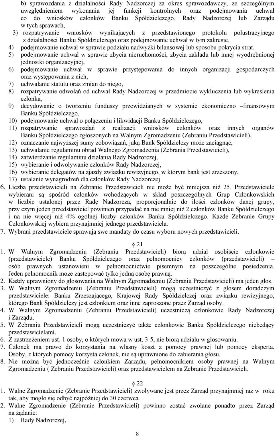 uchwał w tym zakresie, 4) podejmowanie uchwał w sprawie podziału nadwyżki bilansowej lub sposobu pokrycia strat, 5) podejmowanie uchwał w sprawie zbycia nieruchomości, zbycia zakładu lub innej