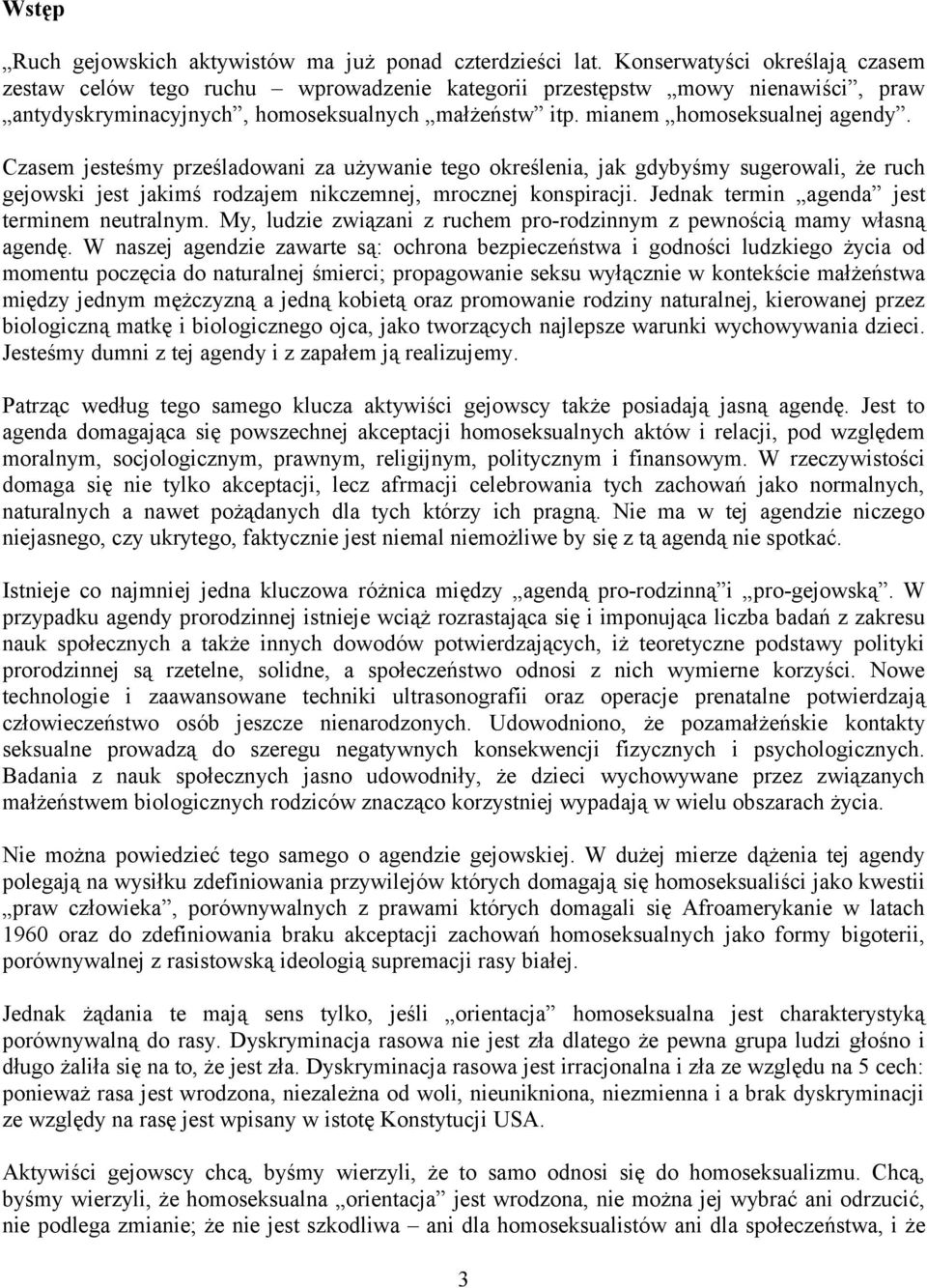 Czasem jesteśmy prześladowani za używanie tego określenia, jak gdybyśmy sugerowali, że ruch gejowski jest jakimś rodzajem nikczemnej, mrocznej konspiracji.