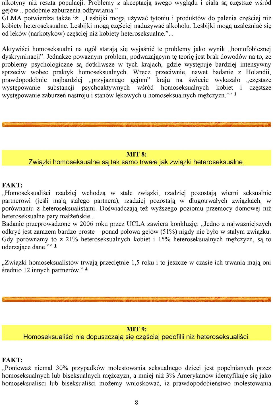 Lesbijki mogą uzależniać się od leków (narkotyków) częściej niż kobiety heteroseksualne.... Aktywiści homoseksualni na ogół starają się wyjaśnić te problemy jako wynik homofobicznej dyskryminacji.