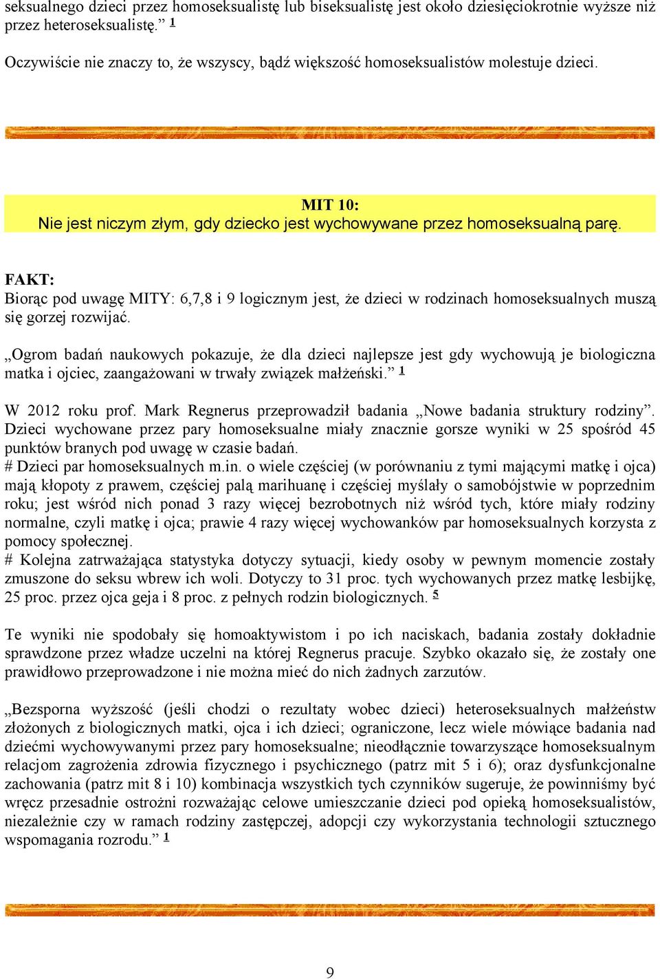 Biorąc pod uwagę MITY: 6,7,8 i 9 logicznym jest, że dzieci w rodzinach homoseksualnych muszą się gorzej rozwijać.