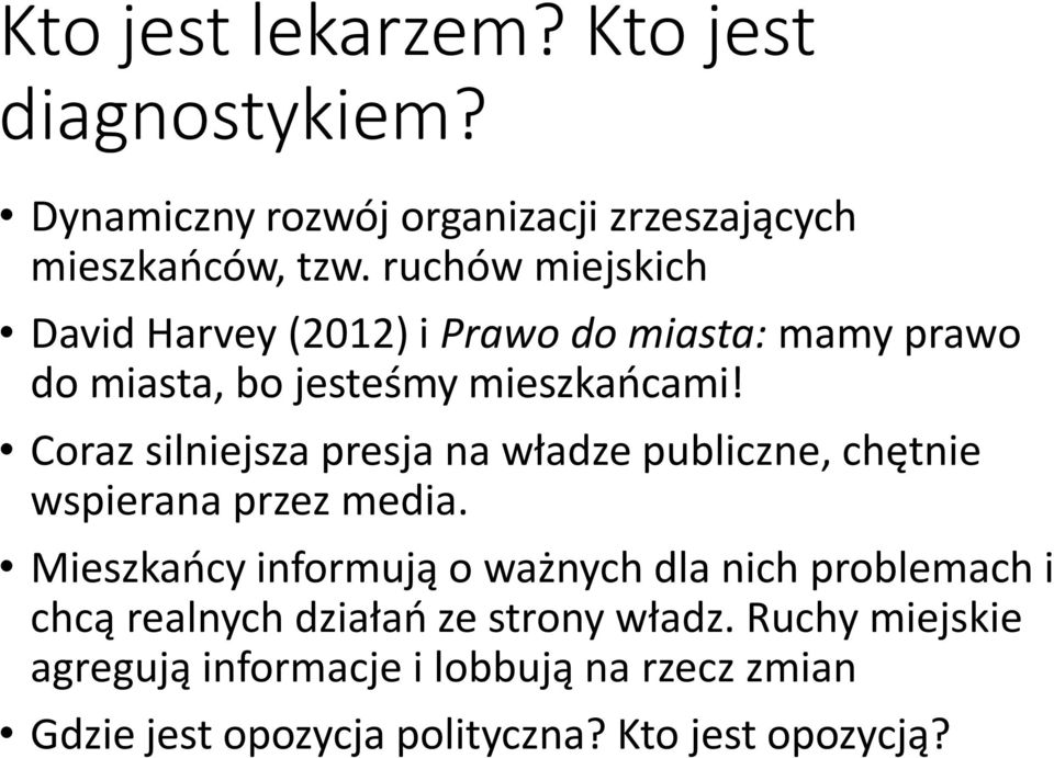 Coraz silniejsza presja na władze publiczne, chętnie wspierana przez media.