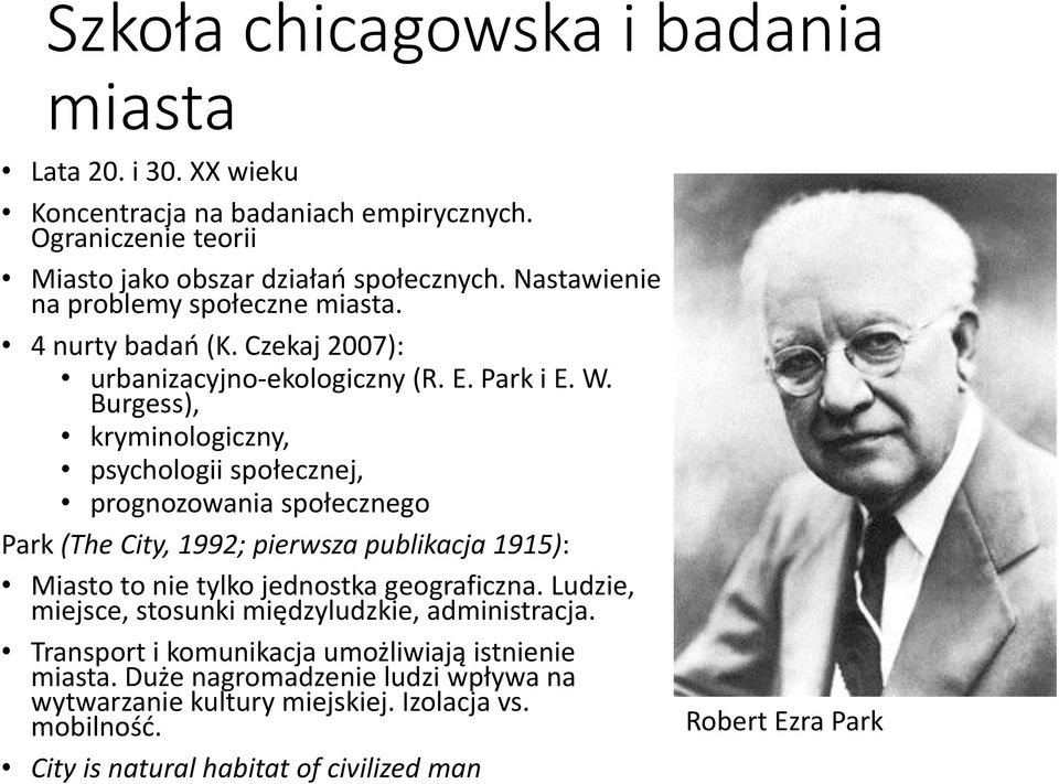 Burgess), kryminologiczny, psychologii społecznej, prognozowania społecznego Park (The City, 1992; pierwsza publikacja 1915): Miasto to nie tylko jednostka geograficzna.