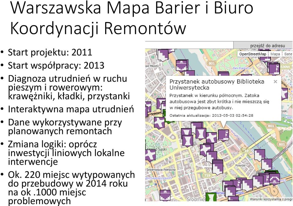 utrudnień Dane wykorzystywane przy planowanych remontach Zmiana logiki: oprócz inwestycji liniowych