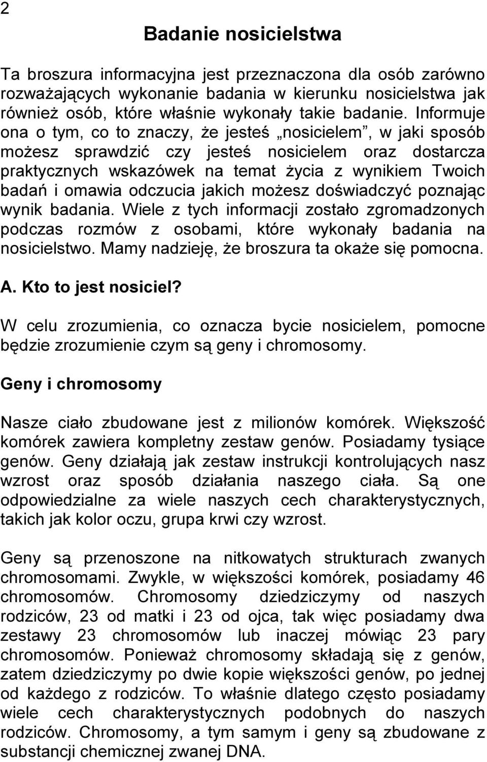 odczucia jakich możesz doświadczyć poznając wynik badania. Wiele z tych informacji zostało zgromadzonych podczas rozmów z osobami, które wykonały badania na nosicielstwo.