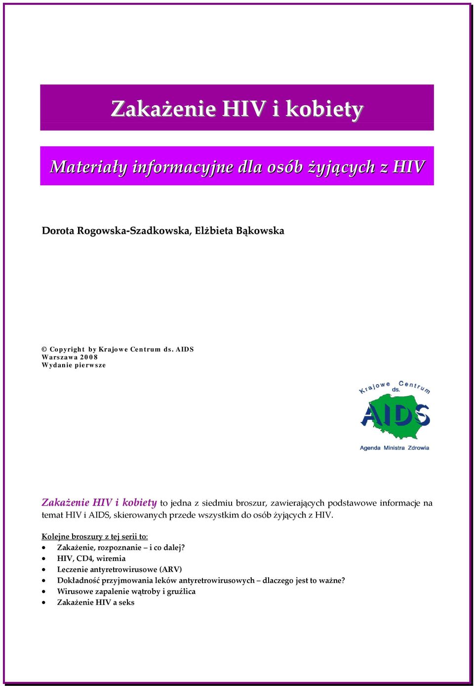 skierowanych przede wszystkim do osób żyjących z HIV. Kolejne broszury z tej serii to: Zakażenie, rozpoznanie i co dalej?