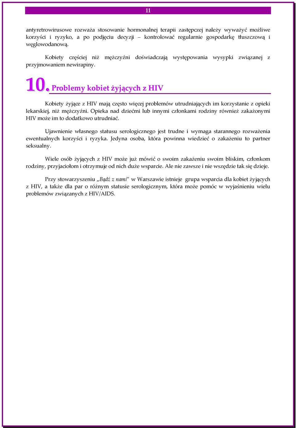 0 Problemy kobiet żyjących z HIV Kobiety żyjące z HIV mają często więcej problemów utrudniających im korzystanie z opieki lekarskiej, niż mężczyźni.