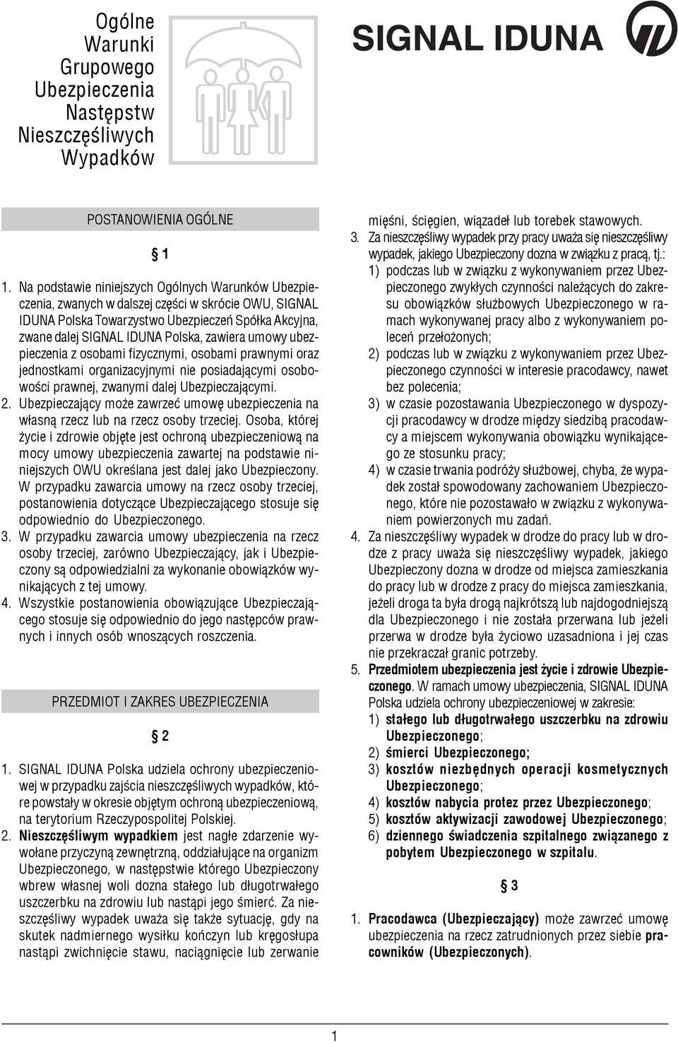 umowy ubezpieczenia z osobami fizycznymi, osobami prawnymi oraz jednostkami organizacyjnymi nie posiadaj¹cymi osobowoœci prawnej, zwanymi dalej Ubezpieczaj¹cymi. 2.