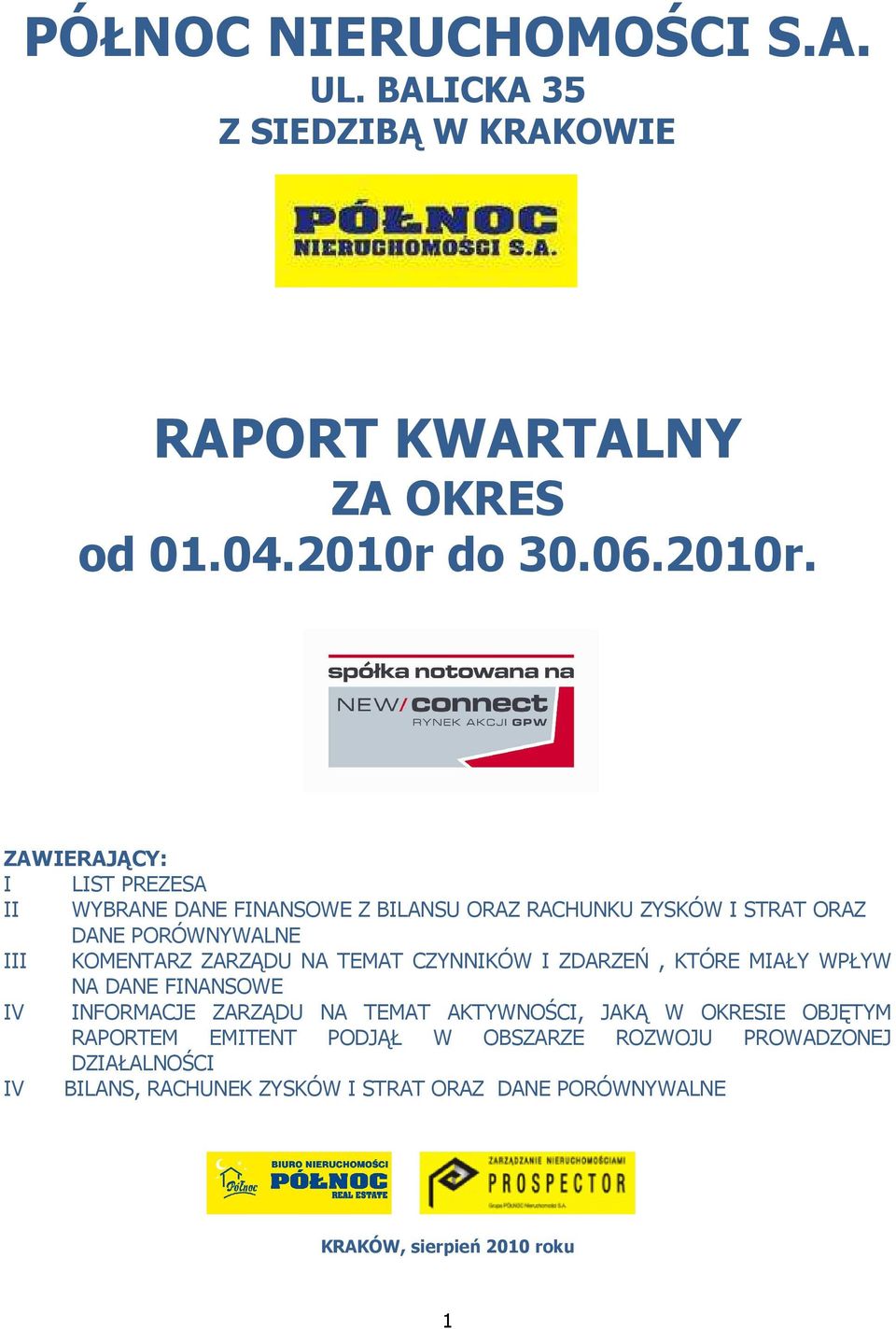 ZAWIERAJĄCY: I LIST PREZESA II WYBRANE DANE FINANSOWE Z BILANSU ORAZ RACHUNKU ZYSKÓW I STRAT ORAZ DANE PORÓWNYWALNE III KOMENTARZ