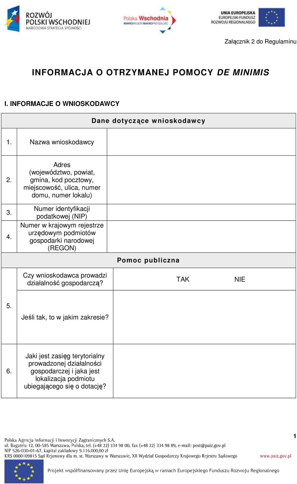 rejestrze urzędowym podmiotów gospodarki narodowej (REGON) Pomoc publiczna Czy wnioskodawca prowadzi działalność gospodarczą? TAK NIE 5.