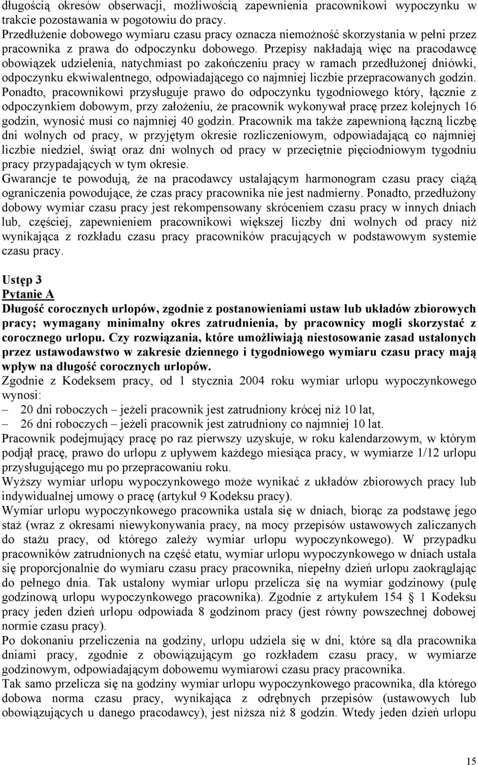 Przepisy nakładają więc na pracodawcę obowiązek udzielenia, natychmiast po zakończeniu pracy w ramach przedłużonej dniówki, odpoczynku ekwiwalentnego, odpowiadającego co najmniej liczbie