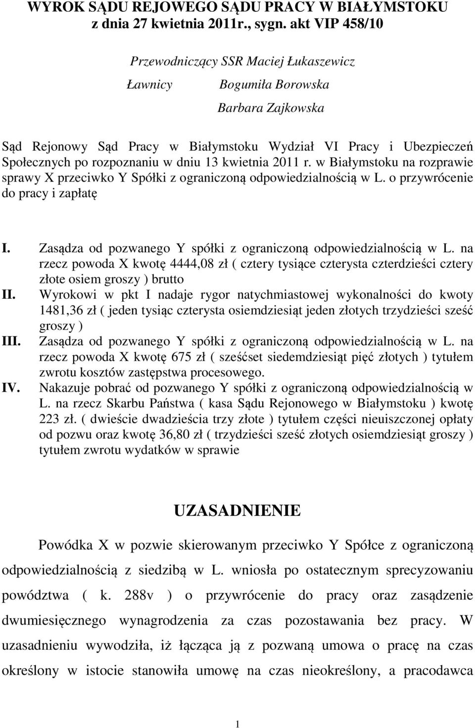 13 kwietnia 2011 r. w Białymstoku na rozprawie sprawy X przeciwko Y Spółki z ograniczoną odpowiedzialnością w L. o przywrócenie do pracy i zapłatę I.