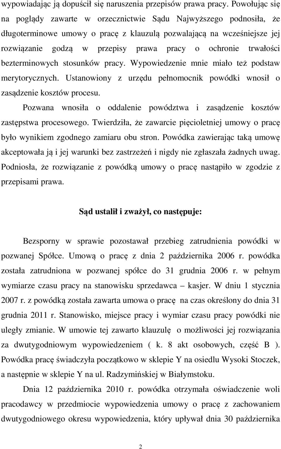 ochronie trwałości bezterminowych stosunków pracy. Wypowiedzenie mnie miało też podstaw merytorycznych. Ustanowiony z urzędu pełnomocnik powódki wnosił o zasądzenie kosztów procesu.