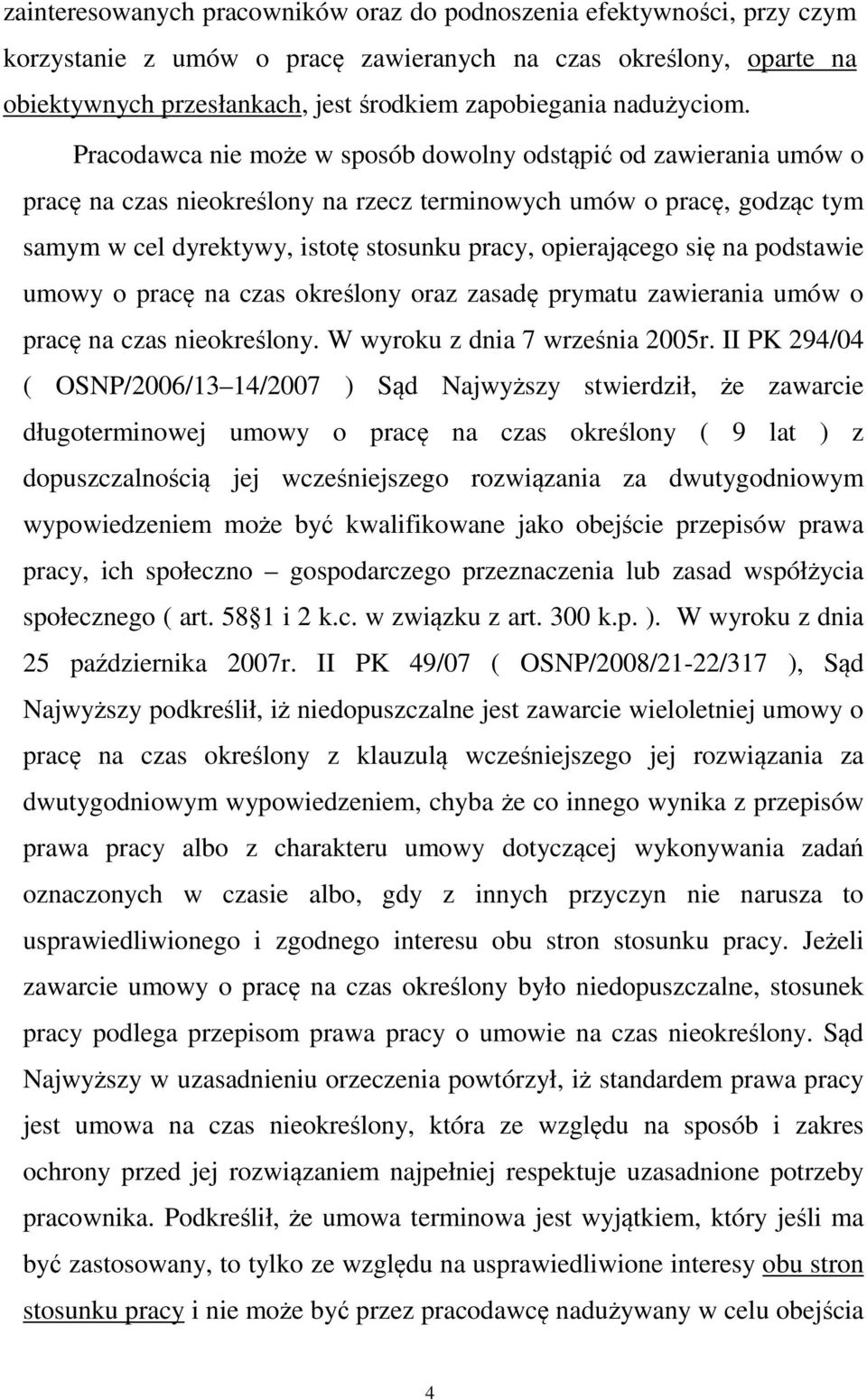 Pracodawca nie może w sposób dowolny odstąpić od zawierania umów o pracę na czas nieokreślony na rzecz terminowych umów o pracę, godząc tym samym w cel dyrektywy, istotę stosunku pracy, opierającego