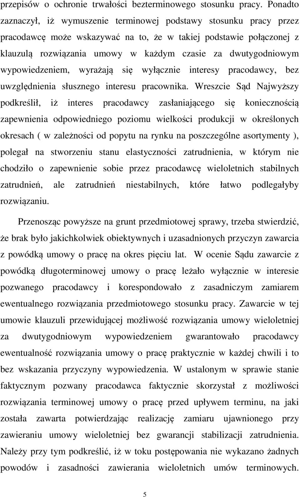 dwutygodniowym wypowiedzeniem, wyrażają się wyłącznie interesy pracodawcy, bez uwzględnienia słusznego interesu pracownika.