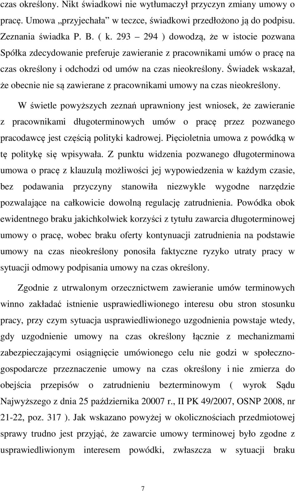 Świadek wskazał, że obecnie nie są zawierane z pracownikami umowy na czas nieokreślony.