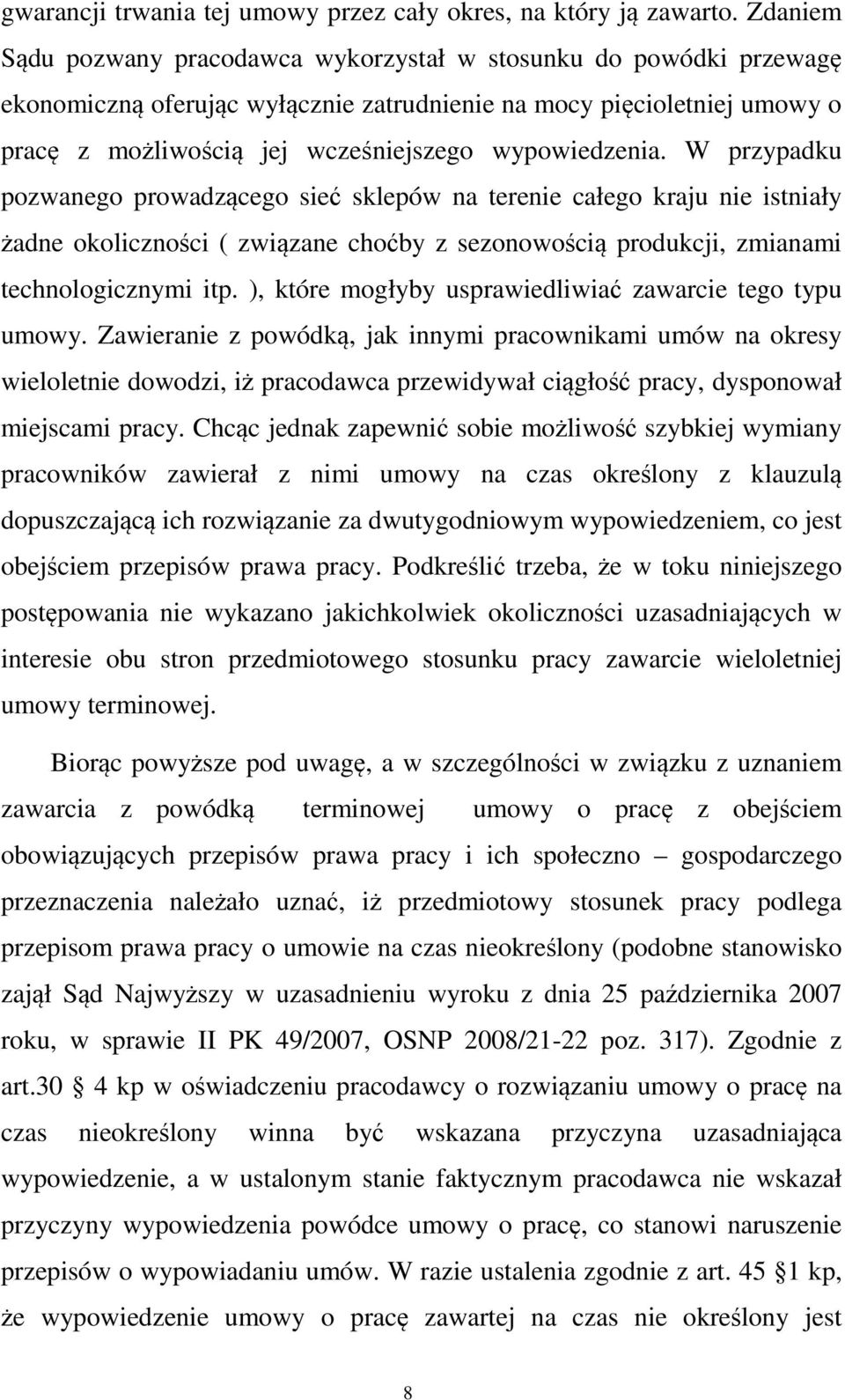 wypowiedzenia. W przypadku pozwanego prowadzącego sieć sklepów na terenie całego kraju nie istniały żadne okoliczności ( związane choćby z sezonowością produkcji, zmianami technologicznymi itp.