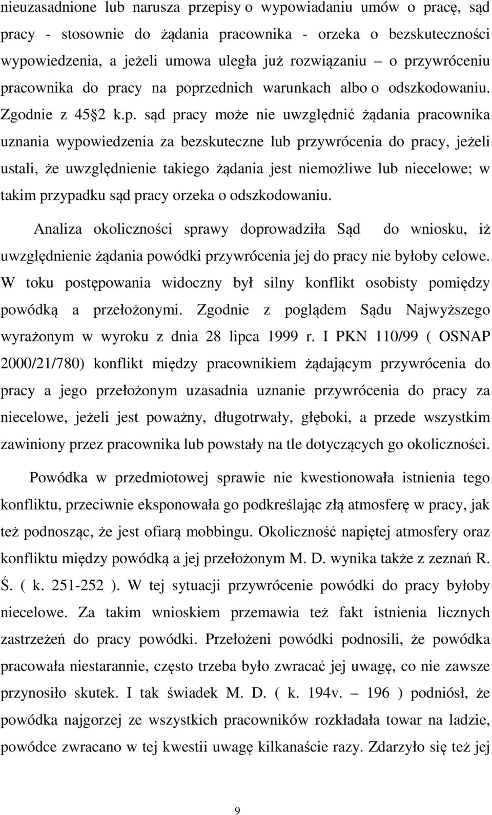 przywrócenia do pracy, jeżeli ustali, że uwzględnienie takiego żądania jest niemożliwe lub niecelowe; w takim przypadku sąd pracy orzeka o odszkodowaniu.