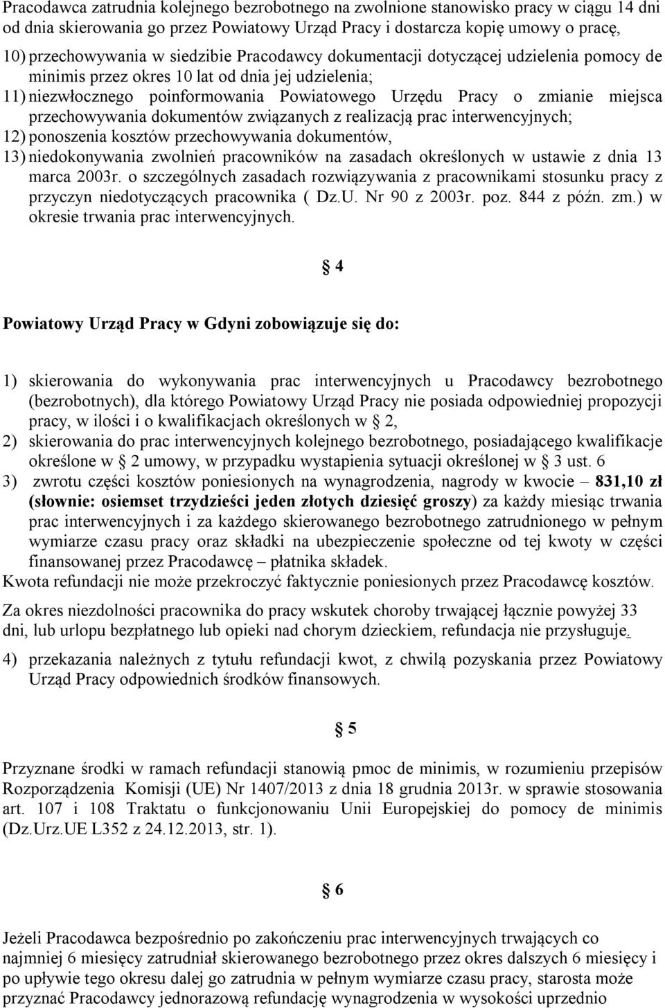 przechowywania dokumentów związanych z realizacją prac interwencyjnych; 12) ponoszenia kosztów przechowywania dokumentów, 13) niedokonywania zwolnień pracowników na zasadach określonych w ustawie z