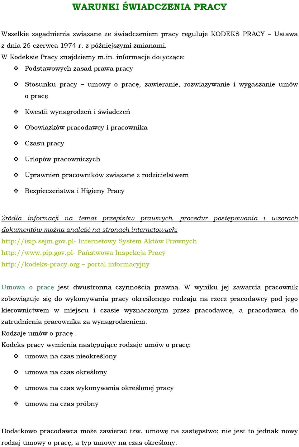 pracownika Czasu pracy Urlopów pracowniczych Uprawnień pracowników związane z rodzicielstwem Bezpieczeństwa i Higieny Pracy Źródła informacji na temat przepisów prawnych, procedur postępowania i