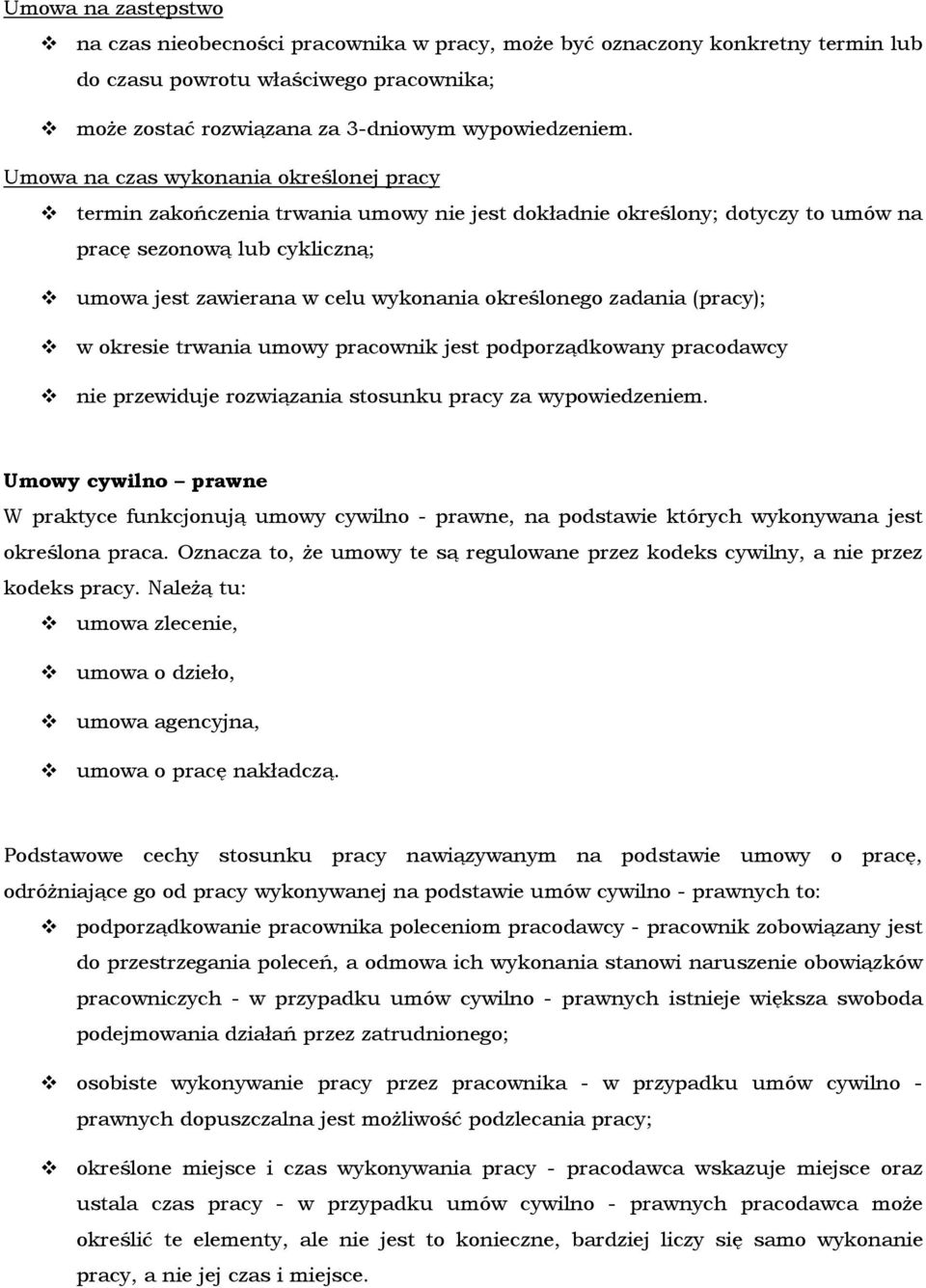 określonego zadania (pracy); w okresie trwania umowy pracownik jest podporządkowany pracodawcy nie przewiduje rozwiązania stosunku pracy za wypowiedzeniem.