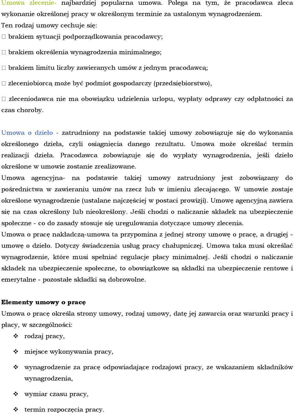 moŝe być podmiot gospodarczy (przedsiębiorstwo), zleceniodawca nie ma obowiązku udzielenia urlopu, wypłaty odprawy czy odpłatności za czas choroby.