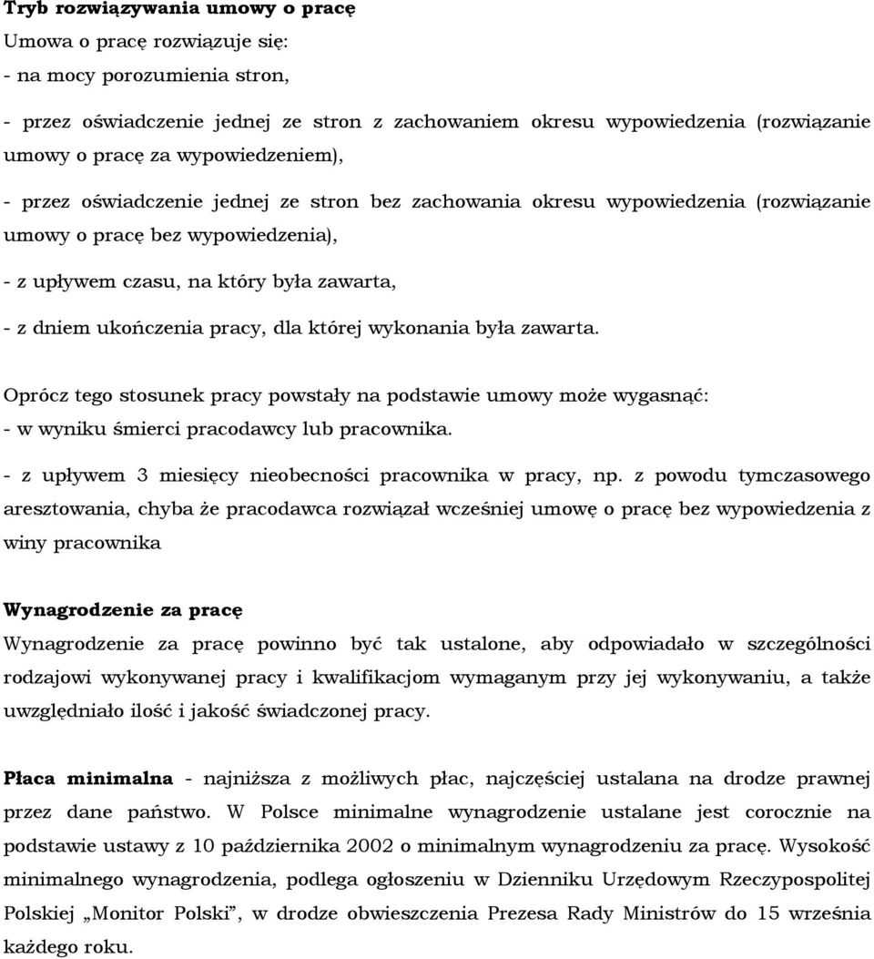 pracy, dla której wykonania była zawarta. Oprócz tego stosunek pracy powstały na podstawie umowy moŝe wygasnąć: - w wyniku śmierci pracodawcy lub pracownika.