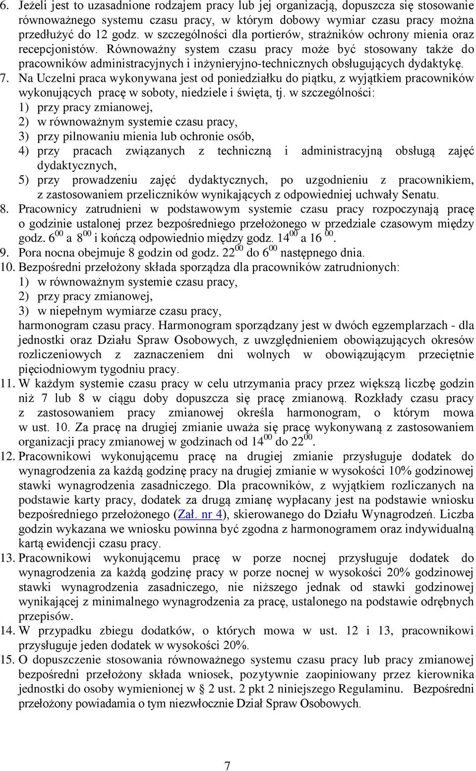 Równoważny system czasu pracy może być stosowany także do pracowników administracyjnych i inżynieryjno-technicznych obsługujących dydaktykę. 7.