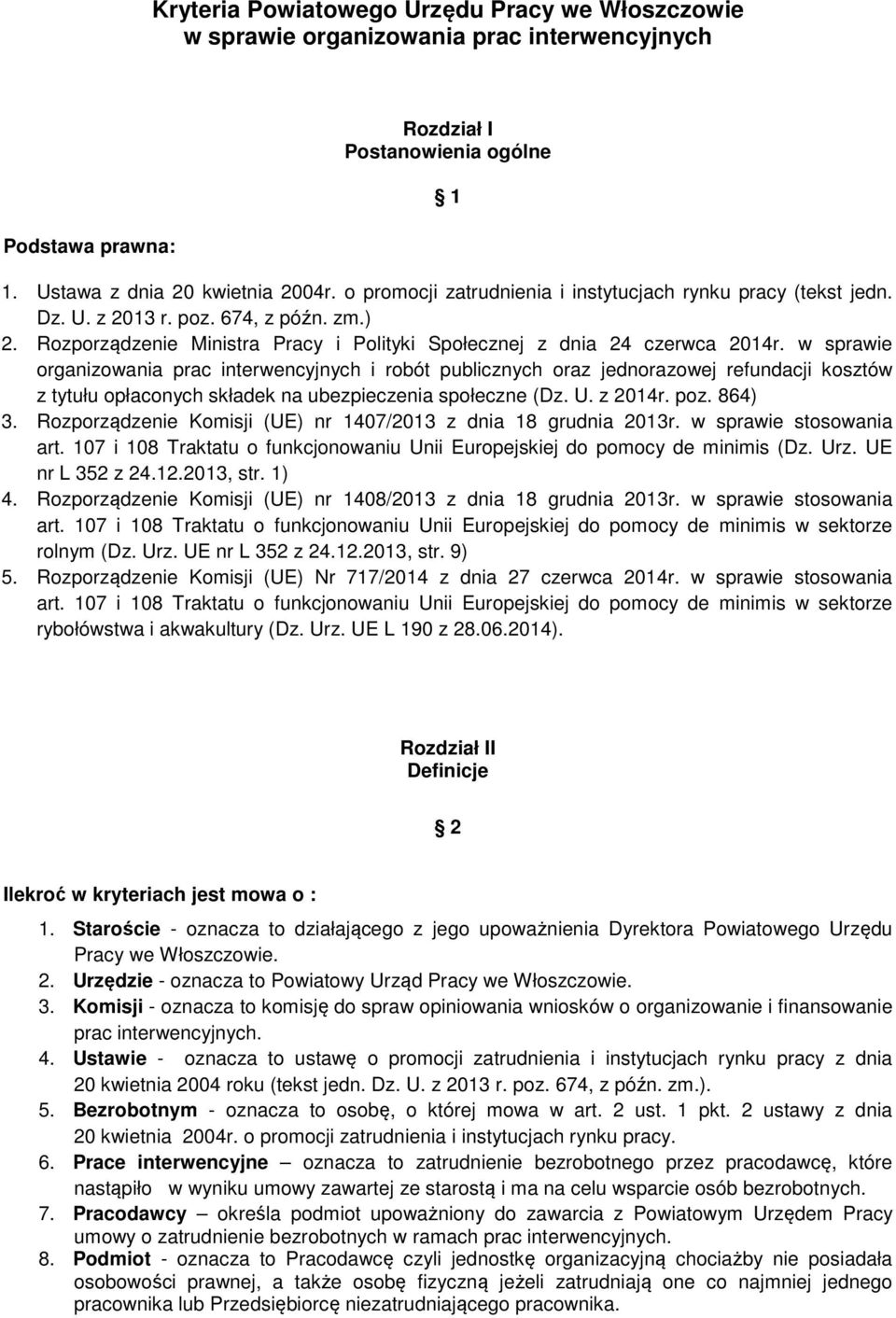 w sprawie organizowania prac interwencyjnych i robót publicznych oraz jednorazowej refundacji kosztów z tytułu opłaconych składek na ubezpieczenia społeczne (Dz. U. z 2014r. poz. 864) 3.