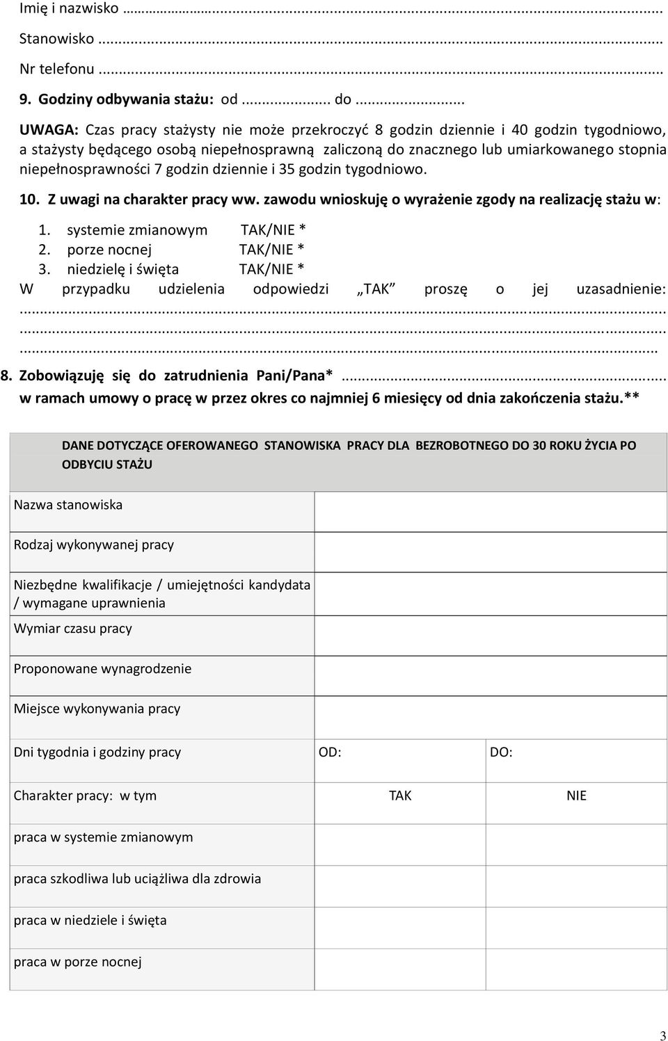 niepełnosprawności 7 godzin dziennie i 35 godzin tygodniowo. 10. Z uwagi na charakter pracy ww. zawodu wnioskuję o wyrażenie zgody na realizację stażu w: 1. systemie zmianowym TAK/NIE * 2.