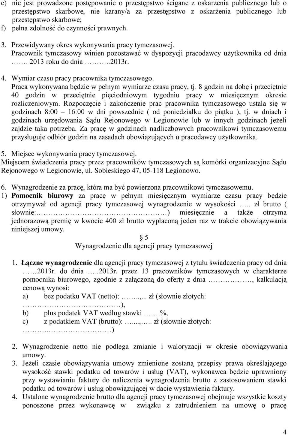 4. Wymiar czasu pracy pracownika tymczasowego. Praca wykonywana będzie w pełnym wymiarze czasu pracy, tj.