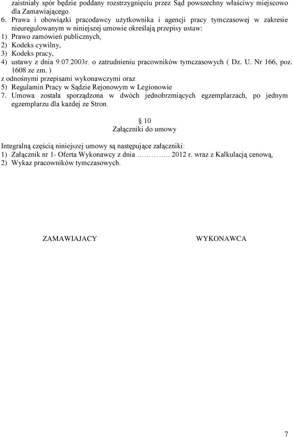 Kodeks pracy, 4) ustawy z dnia 9.07.2003r. o zatrudnieniu pracowników tymczasowych ( Dz. U. Nr 166, poz. 1608 ze zm.