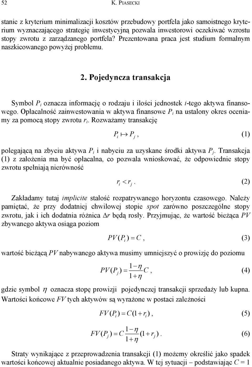 Opłacalność zanwestowana w atywa fnansowe P na ustalony ores ocenamy za pomocą stopy zwrotu r. Rozważamy transacę P a P, (1) polegaącą na zbycu atywa P nabycu za uzysane środ atywa P.