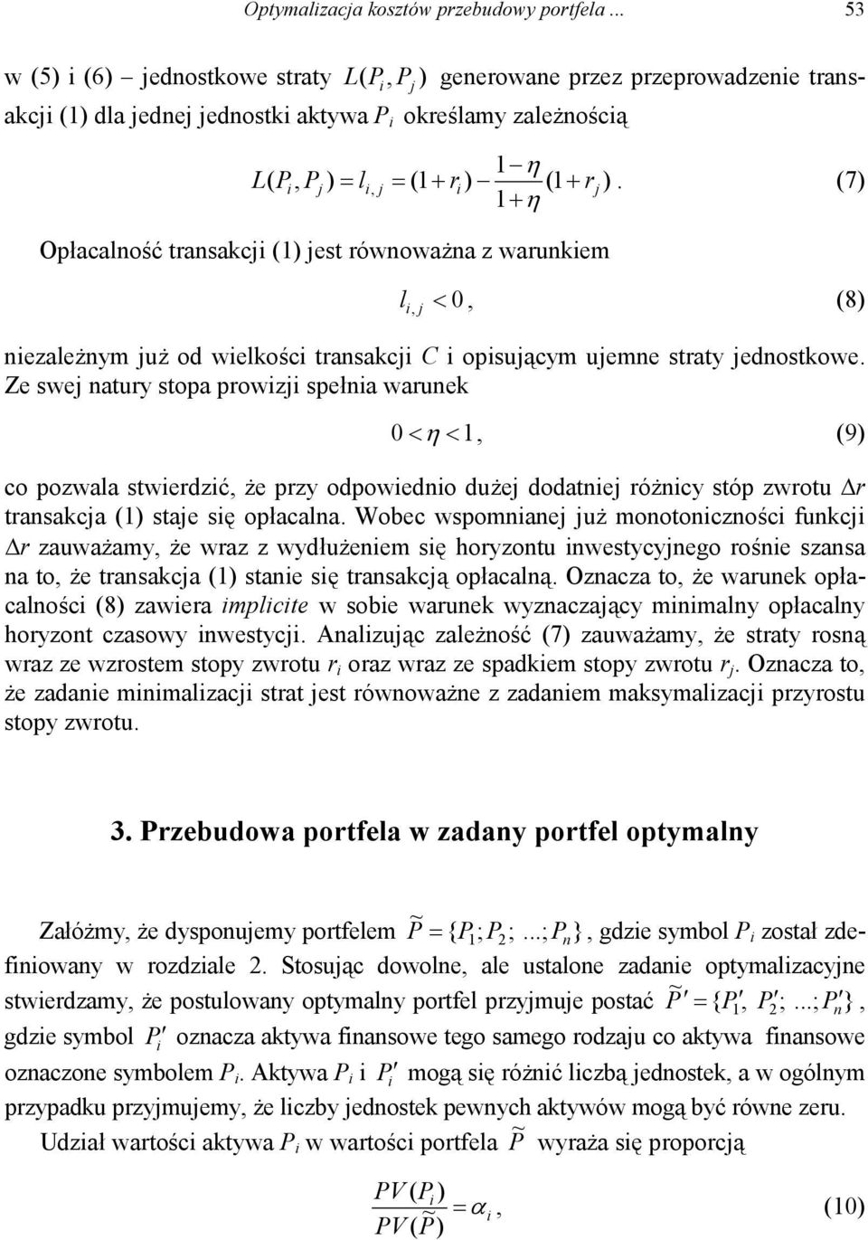 Ze swe natury stopa prowz spełna warune 0 < <1, (9) co pozwala stwerdzć, że przy odpowedno duże dodatne różncy stóp zwrotu r transaca (1) stae sę opłacalna.