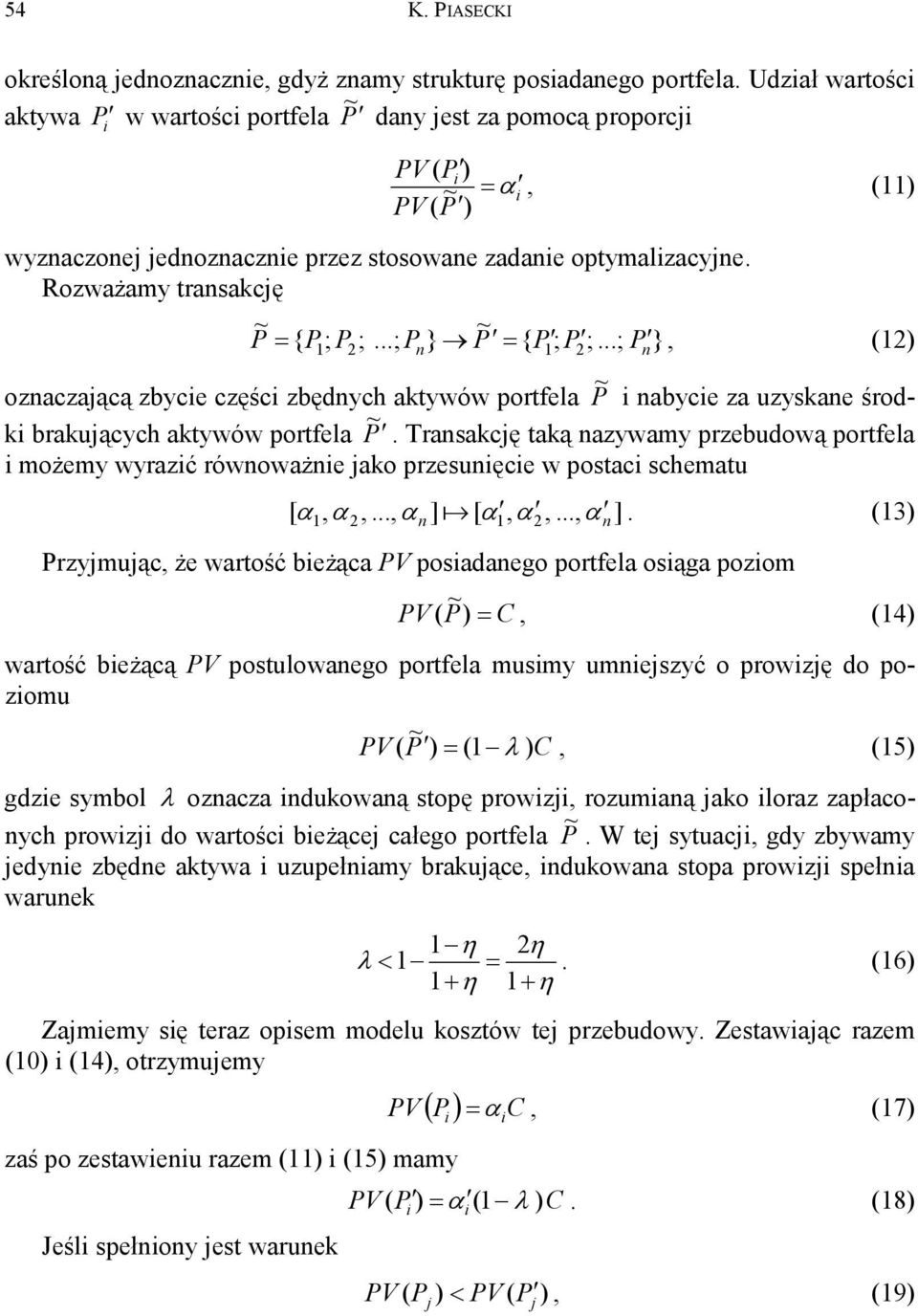 Rozważamy transacę P = { P ; P ; ; P } P = { P ; P ; ; P }, (12) 1 2 n 1 2 n oznaczaącą zbyce częśc zbędnych atywów portfela P nabyce za uzysane środ brauących atywów portfela P.