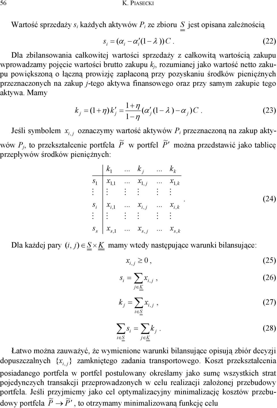 środów penężnych przeznaczonych na zaup -tego atywa fnansowego oraz przy samym zaupe tego atywa. amy = ( ) = ( α (1 λ ) α ) C.