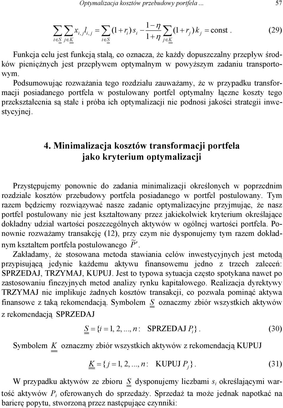 Podsumowuąc rozważana tego rozdzału zauważamy, że w przypadu transformac posadanego portfela w postulowany portfel optymalny łączne oszty tego przeształcena są stałe próba ch optymalzac ne podnos
