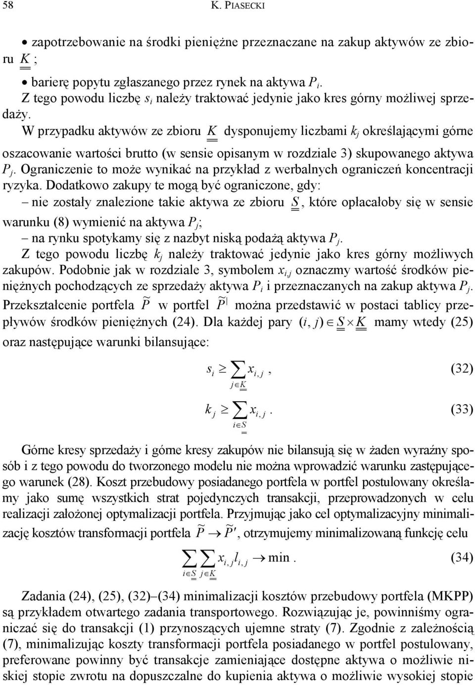 W przypadu atywów ze zboru K dysponuemy lczbam oreślaącym górne oszacowane wartośc brutto (w sense opsanym w rozdzale 3) supowanego atywa P.