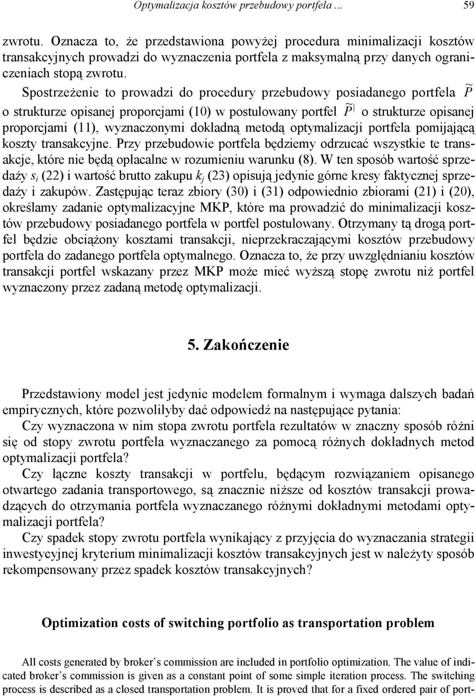 Spostrzeżene to prowadz do procedury przebudowy posadanego portfela P P o struturze opsane o struturze opsane proporcam (10) w postulowany portfel proporcam (11), wyznaczonym doładną metodą