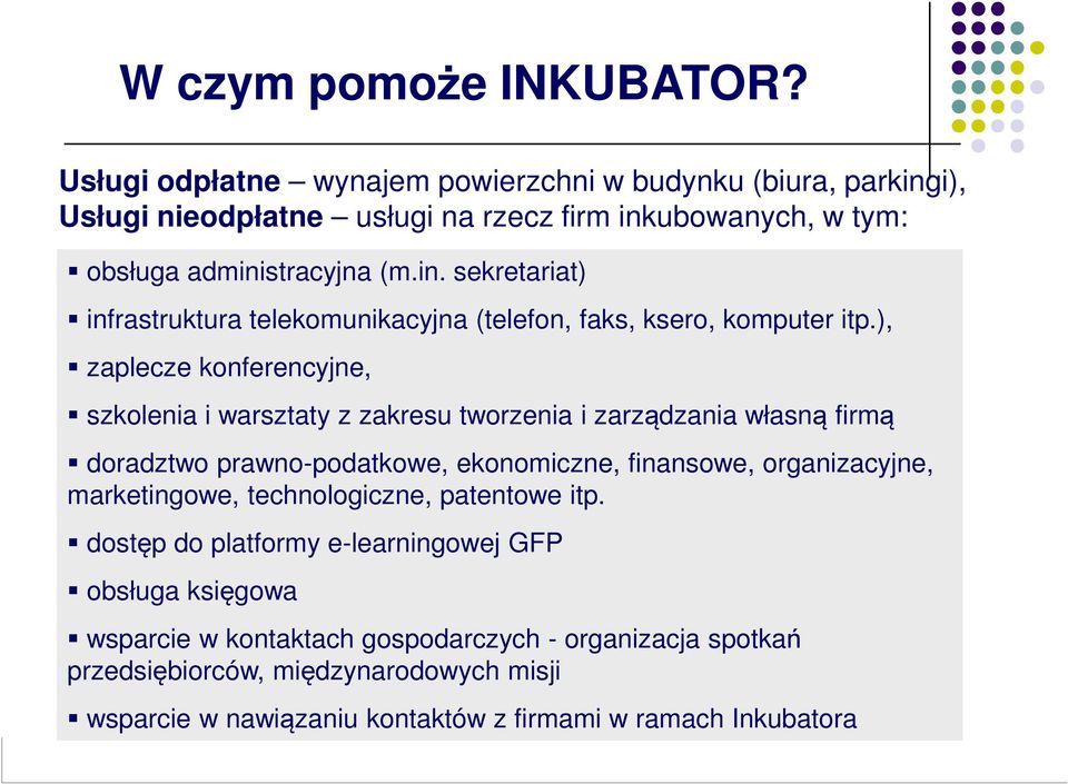 ), zaplecze konferencyjne, szkolenia i warsztaty z zakresu tworzenia i zarządzania własną firmą doradztwo prawno-podatkowe, ekonomiczne, finansowe, organizacyjne,