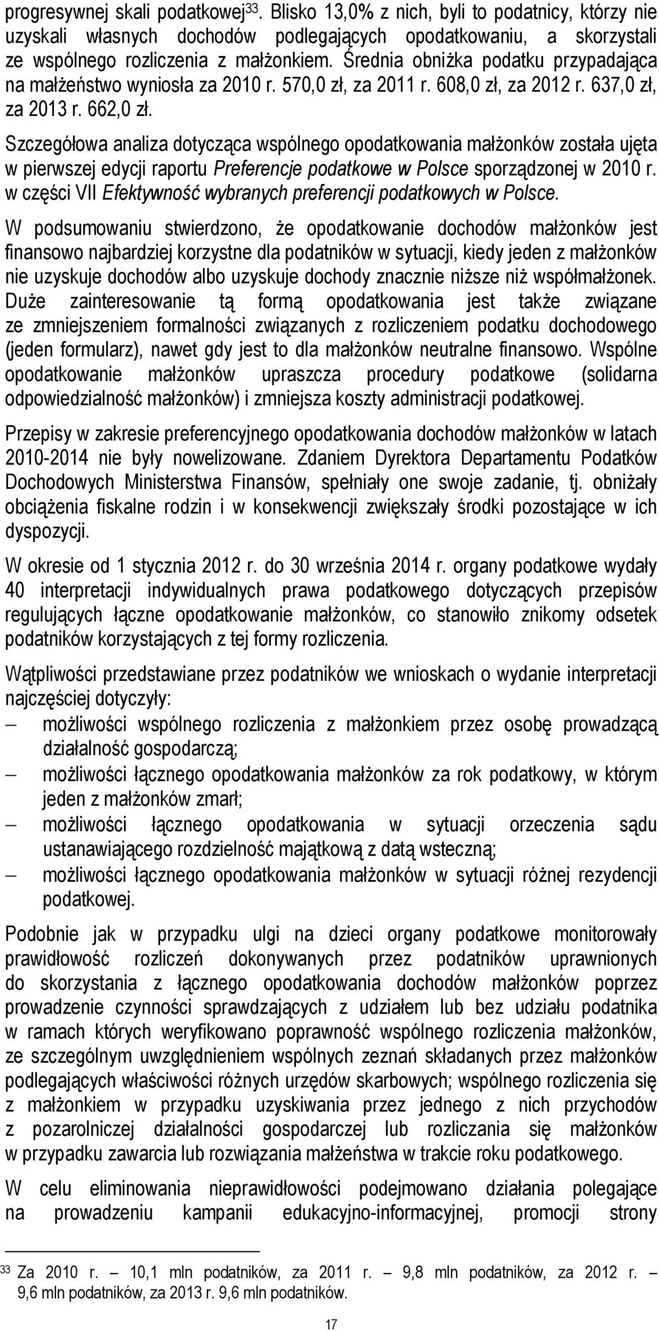 Szczegółowa analiza dotycząca wspólnego opodatkowania małżonków została ujęta w pierwszej edycji raportu Preferencje podatkowe w Polsce sporządzonej w 2010 r.