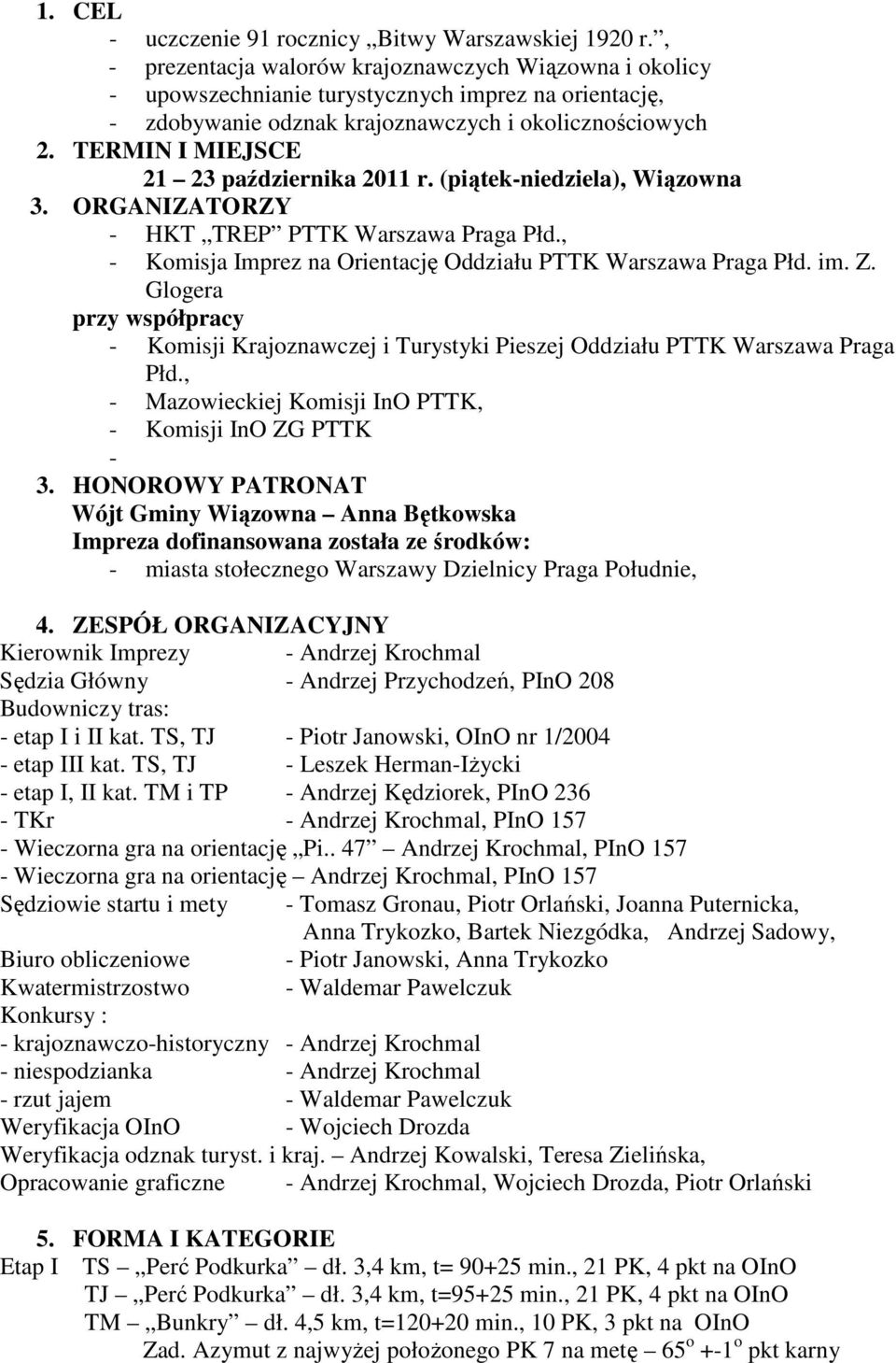 TERMIN I MIEJSCE 21 23 października 2011 r. (piątek-niedziela), Wiązowna 3. ORGANIZATORZY - HKT TREP PTTK Praga Płd., - Komisja Imprez na Orientację Oddziału PTTK Praga Płd. im. Z.