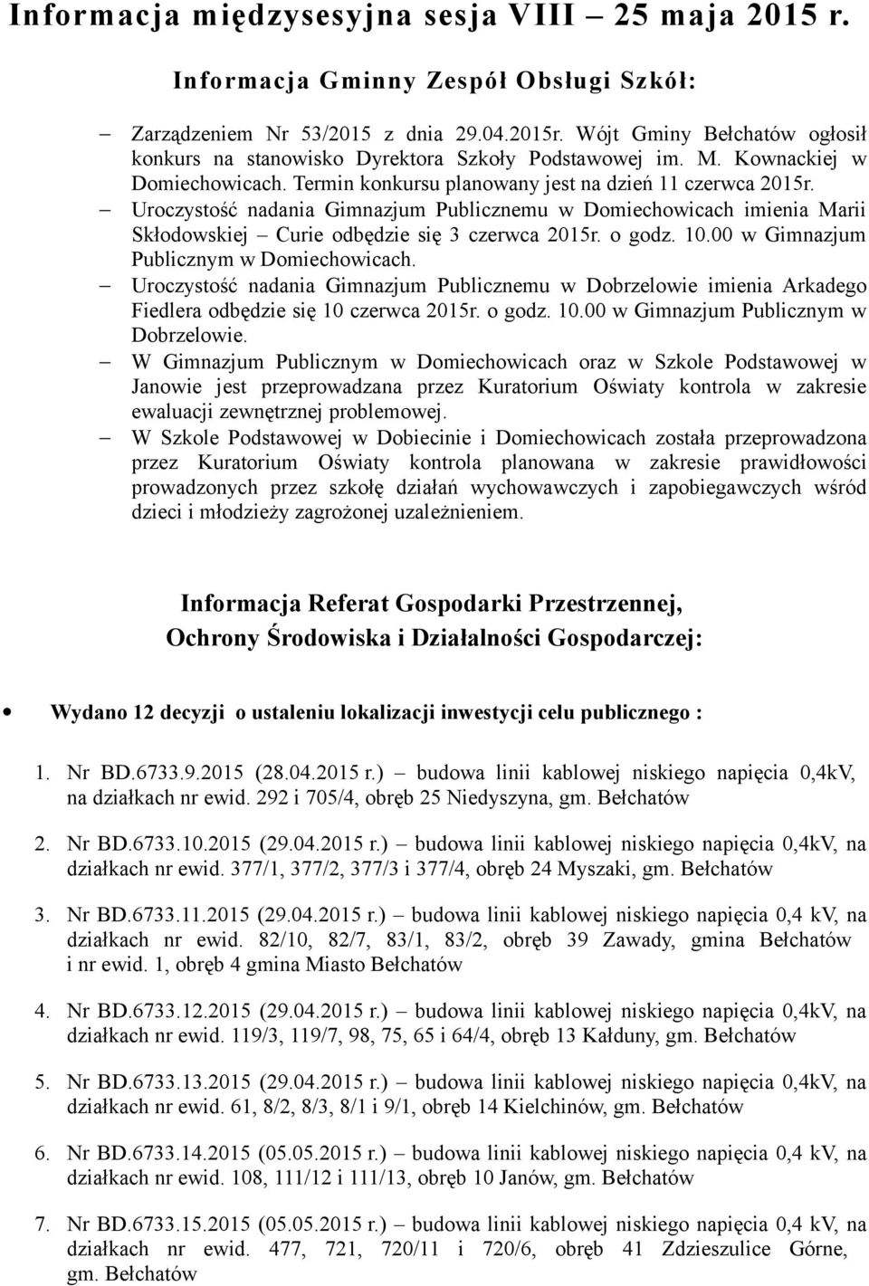 Uroczystość nadania Gimnazjum Publicznemu w Domiechowicach imienia Marii Skłodowskiej Curie odbędzie się 3 czerwca 2015r. o godz. 10.00 w Gimnazjum Publicznym w Domiechowicach.