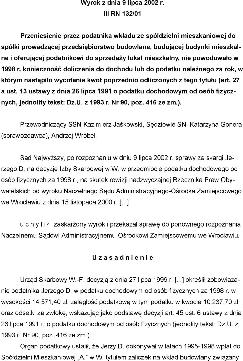 lokal mieszkalny, nie powodowało w 1998 r. konieczność doliczenia do dochodu lub do podatku należnego za rok, w którym nastąpiło wycofanie kwot poprzednio odliczonych z tego tytułu (art. 27 a ust.